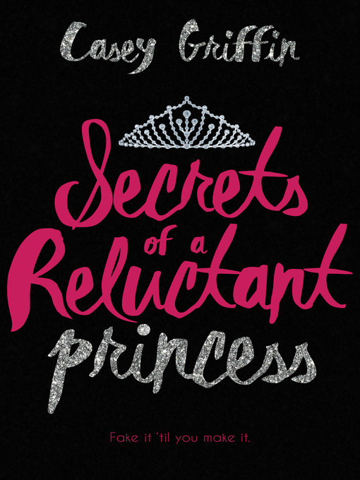 Title details for Secrets of a Reluctant Princess by Casey Griffin - Wait list
